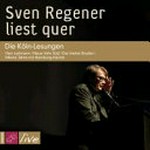 Sven Regener liest quer: die Köln-Lesungen: Herr Lehmann/Neue Vahr Süd/Der kleine Bruder/Meine Jahre mit Hamburg-Heiner