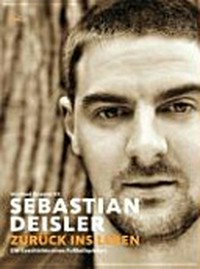 Sebastian Deisler - Zurück ins Leben: die Geschichte eines Fussballspielers
