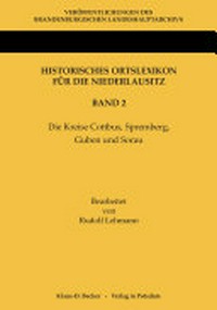 Historisches Ortslexikon für die Niederlausitz Band 2: Die Kreise Cottbus, Spremberg, Guben und Sorau