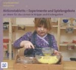 Aktionstabletts - Experimente und Spielangebote: 40 Ideen für das Lernen in Krippe und Kindergarten