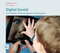 Digital genial: erste Schritte mit Neuen Medien im Kindergarten