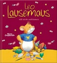 Leo Lausemaus will nicht aufräumen Ab 4 Jahren
