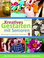 Kreatives Gestalten mit Senioren: mit Vorlagen und detaillierten Anleitungen