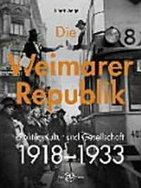 Die Weimarer Republik: Politik, Kultur und Gesellschaft 1918-1933