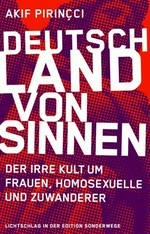 Deutschland von Sinnen: der irre Kult um Frauen, Homosexuelle und Zuwanderer
