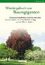 Wiedergeburt von Baumgiganten: Vermehrung wertvoller Gehölze als Instrument der Gartendenkmalpflege und des Naturschutzes