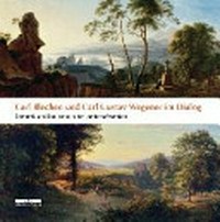Carl Blechen und Carl Gustav Wegener im Dialog: Romantik und Realismus in der Landschaftsmalerei