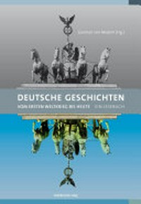 Deutsche Geschichten: vom Ersten Weltkrieg bis heute ; ein Lesebuch