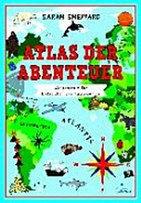Atlas der Abenteuer Ab 8 Jahren: Weltkarten für Entdecker und Tagträumer