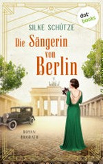 Die Sängerin von Berlin: Romanbiographie
