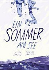 ¬Ein¬ Sommer am See Ab 13 Jahre [Comic] ; [Graphic Novel]