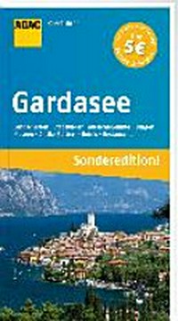 Gardasee: Verona, Brescia, Trento ; Landschaften, Stadtbilder, Aussichtspunkte, Museen, Gärten und Parks, Hotels, Restaurants ; die Top Tipps führen Sie zu den Highlights