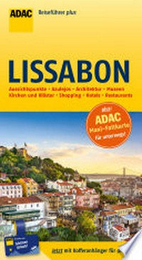 Lissabon: Aussichtspunkte, Azulejos, Architektur, Museen, Kirchen und Klöster, Shopping, Hotels, Restaurants ; die Top Tipps führen Sie zu den Highlights ; [mit Maxi-Faltkarte zum Herausnehmen]