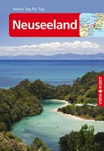 Neuseeland: Reisen Tag für Tag