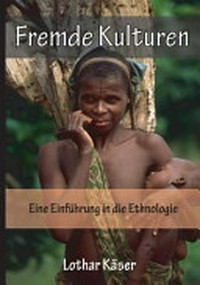 Fremde Kulturen: eine Einführung in die Ethnologie für Entwicklungshelfer und kirchliche Mitarbeiter in Übersee