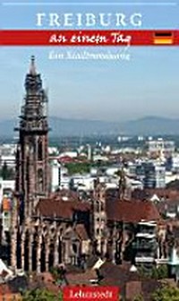 Freiburg an einem Tag: ein Stadtrundgang