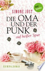 Die Oma und der Punk auf heißer Spur: Kriminalroman