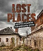 Lost places: Deutschlands vergessene Orte