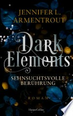 Dark Elements - Sehnsuchtsvolle Berührung: Dark Elements ; 3 ; Roman