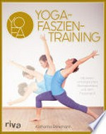 Yoga-Faszientraining: mit umfangreichem Übungskatalog und dem Fasziengruß