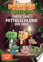 Reise zum Mittelschlund der Erde: Ein Roman aus der Welt von Minecraft Freedom von Paluten, Band 4