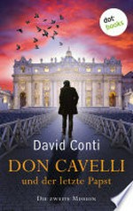 Don Cavelli und der letzte Papst: Die zweite Mission: Ein Vatikan-Krimi
