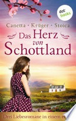 Das Herz von Schottland: Drei Liebesromane in einem eBook 'Das Leuchten der schottischen Wälder' von Christa Canetta, 'Ein schottischer Sommer' von Maryla Krüger und 'Brennende Träume' von Alina Stoica