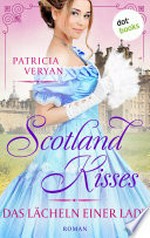 Scotland Kisses - Das Lächeln einer Lady: Roman : Band 5 der glanzvollen Familiensaga für alle Fans von "Bridgerton" und "Outlander"