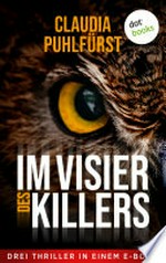 Im Visier des Killers: Drei Thriller in einem eBook: "Der Totschneider", "Der Sensenmann" und "Der Tätowierer"