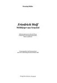 Friedrich Wolf: Weltbürger aus Neuwied ; Selbstzeugnisse in Lyrik und Prosa, Dokumente und Dokumentarisches, Bilder und Briefe