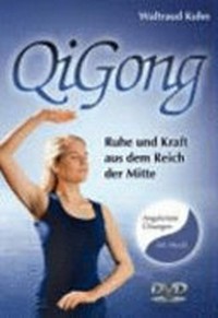 QiGong: Ruhe und Kraft aus dem Reich der Mitte ; angeleitete Basisübungen mit Musik