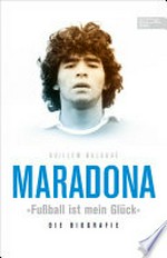 Maradona "Fußball ist mein Glück" Die Biografie