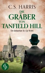 Die Gräber von Tanfield Hill: ein Sebastian St. Cyr Krimi