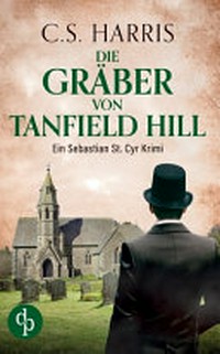Die Gräber von Tanfield Hill: ein Sebastian St. Cyr Krimi