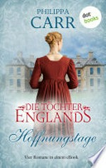 Die Töchter Englands: Hoffnungstage: Der dritte Sammelband der Saga : Vier Romane in einem eBook: "Die Erbin und der Lord", "Im Sturmwind", "Im Schatten des Zweifels" und "Der Zigeuner und das Mädchen"