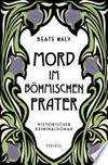 Mord im Böhmischen Prater: Historischer Kriminalroman Mord im Böhmischen Prater: Historischer Kriminalroman