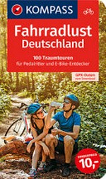 Fahrradlust Deutschland: 100 Traumtouren für Pedalritter und E-Bike-Entdecker