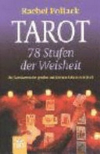 Tarot: 78 Stufen der Weisheit. Die Tarotkarten der großen und kleinen Arkana enträtselt
